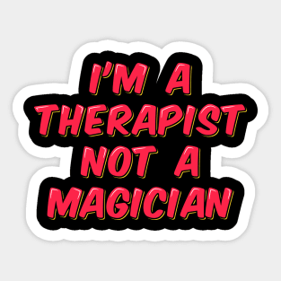 I'm a Therapist Not a Magician Sticker